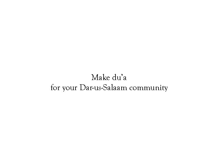 Make du’a for your Dar-us-Salaam community 