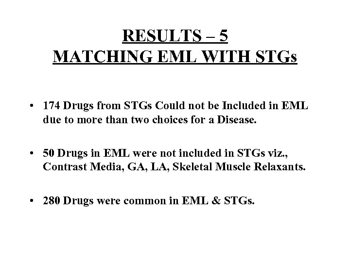 RESULTS – 5 MATCHING EML WITH STGs • 174 Drugs from STGs Could not