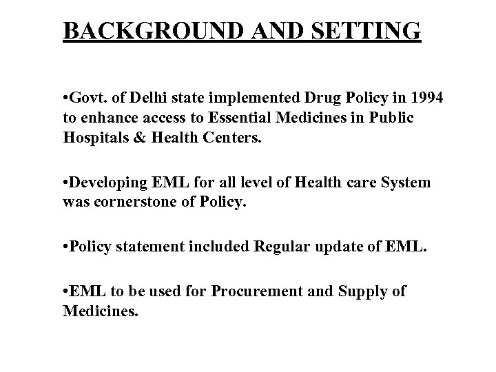 BACKGROUND AND SETTING • Govt. of Delhi state implemented Drug Policy in 1994 to