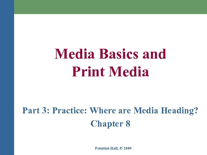 Media Basics and Print Media Part 3: Practice: Where are Media Heading? Chapter 8