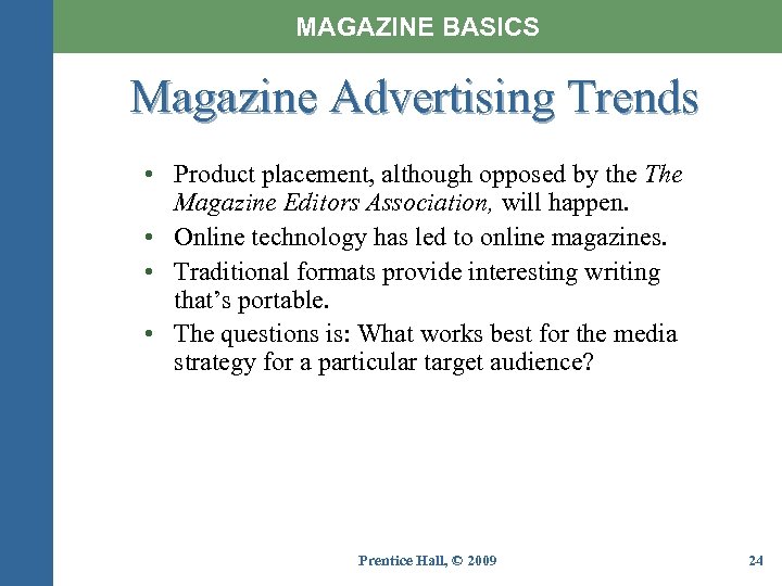 MAGAZINE BASICS Magazine Advertising Trends • Product placement, although opposed by the The Magazine