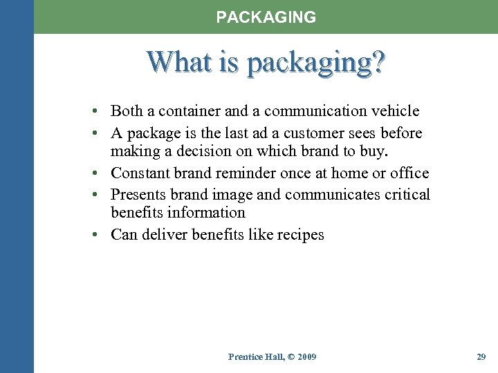 PACKAGING What is packaging? • Both a container and a communication vehicle • A