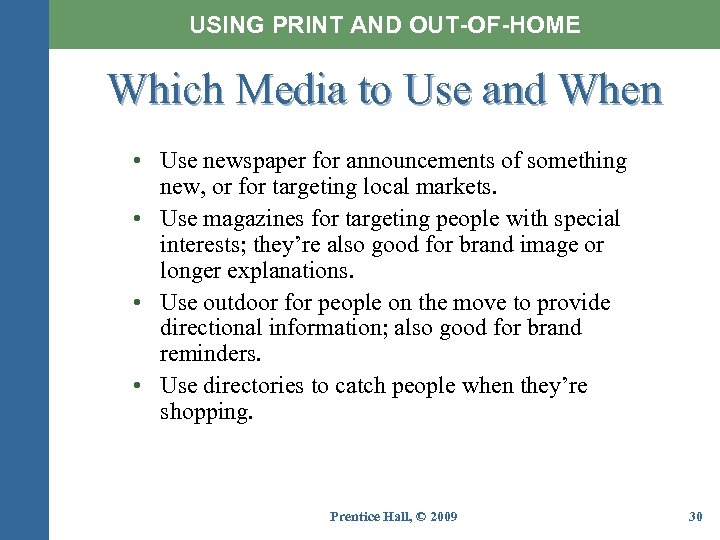 USING PRINT AND OUT-OF-HOME Which Media to Use and When • Use newspaper for