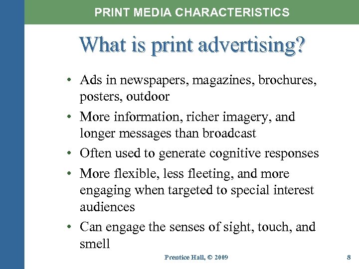 PRINT MEDIA CHARACTERISTICS What is print advertising? • Ads in newspapers, magazines, brochures, posters,