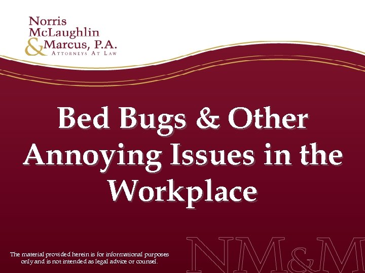 Bed Bugs & Other Annoying Issues in the Workplace The material provided herein is