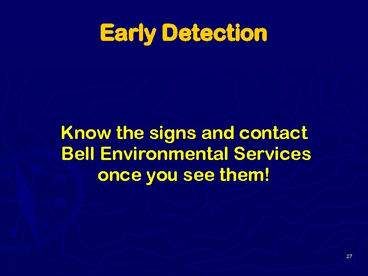 Early Detection Know the signs and contact Bell Environmental Services once you see them!