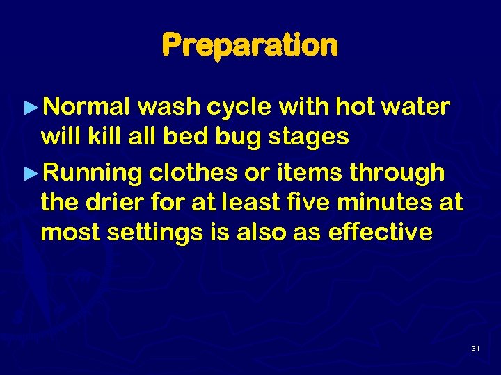 Preparation ►Normal wash cycle with hot water will kill all bed bug stages ►Running