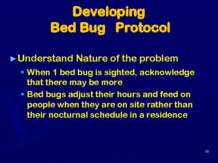 Developing Bed Bug Protocol ► Understand Nature of the problem § When 1 bed
