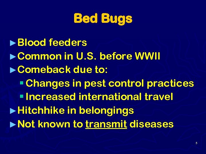 Bed Bugs ►Blood feeders ►Common in U. S. before WWII ►Comeback due to: §