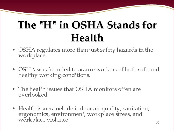 The "H" in OSHA Stands for Health • OSHA regulates more than just safety