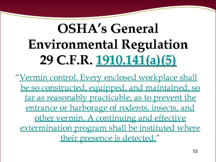 OSHA’s General Environmental Regulation 29 C. F. R. 1910. 141(a)(5) “Vermin control. Every enclosed
