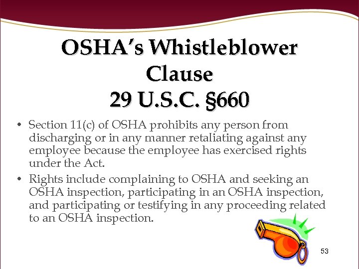 OSHA’s Whistleblower Clause 29 U. S. C. § 660 • Section 11(c) of OSHA