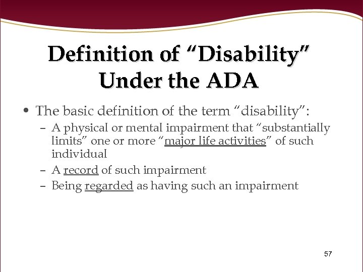 Definition of “Disability” Under the ADA • The basic definition of the term “disability”: