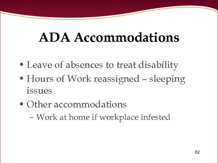 ADA Accommodations • Leave of absences to treat disability • Hours of Work reassigned