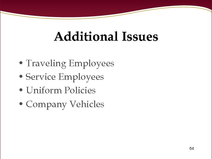 Additional Issues • Traveling Employees • Service Employees • Uniform Policies • Company Vehicles