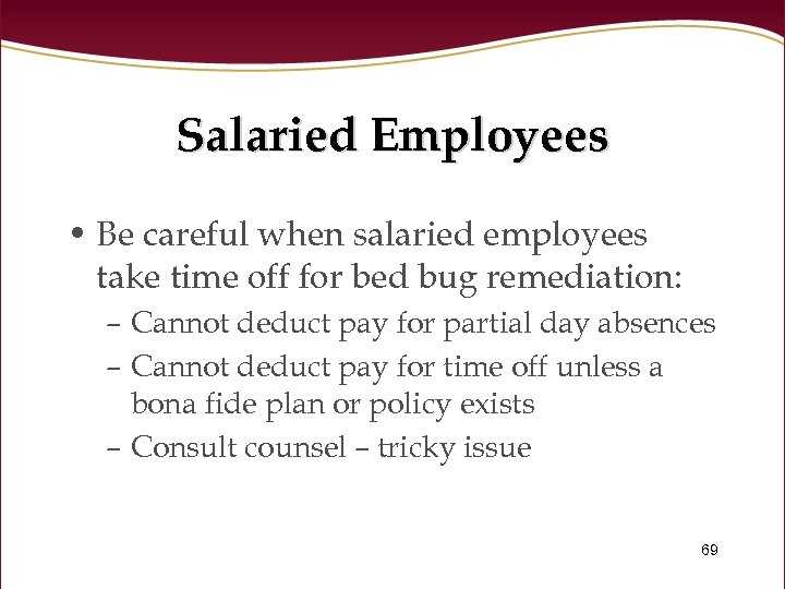 Salaried Employees • Be careful when salaried employees take time off for bed bug