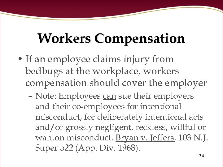 Workers Compensation • If an employee claims injury from bedbugs at the workplace, workers