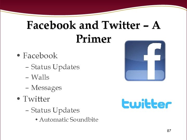 Facebook and Twitter – A Primer • Facebook – Status Updates – Walls –