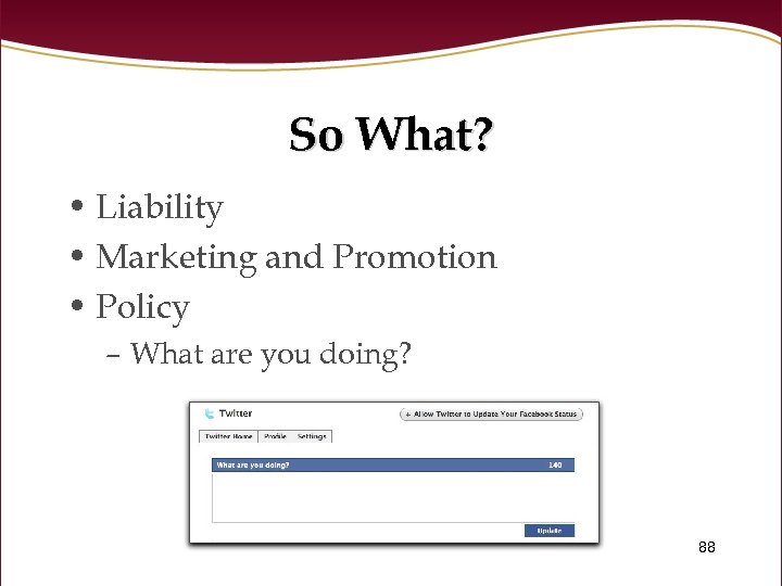 So What? • Liability • Marketing and Promotion • Policy – What are you