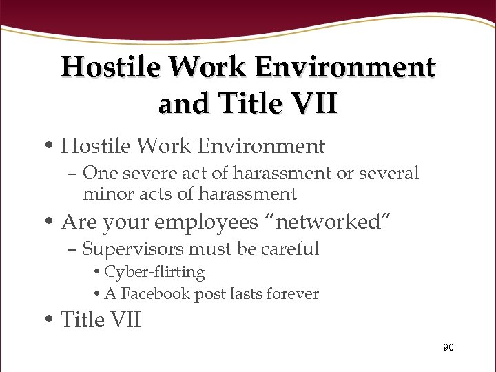 Hostile Work Environment and Title VII • Hostile Work Environment – One severe act