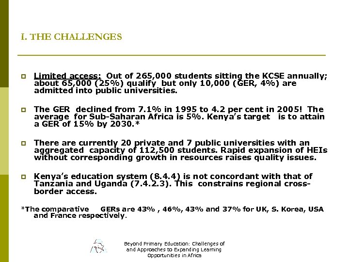 I. THE CHALLENGES p Limited access: Out of 265, 000 students sitting the KCSE