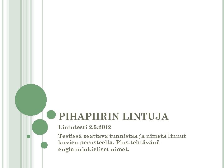 PIHAPIIRIN LINTUJA Lintutesti 2. 5. 2012 Testissä osattava tunnistaa ja nimetä linnut kuvien perusteella.