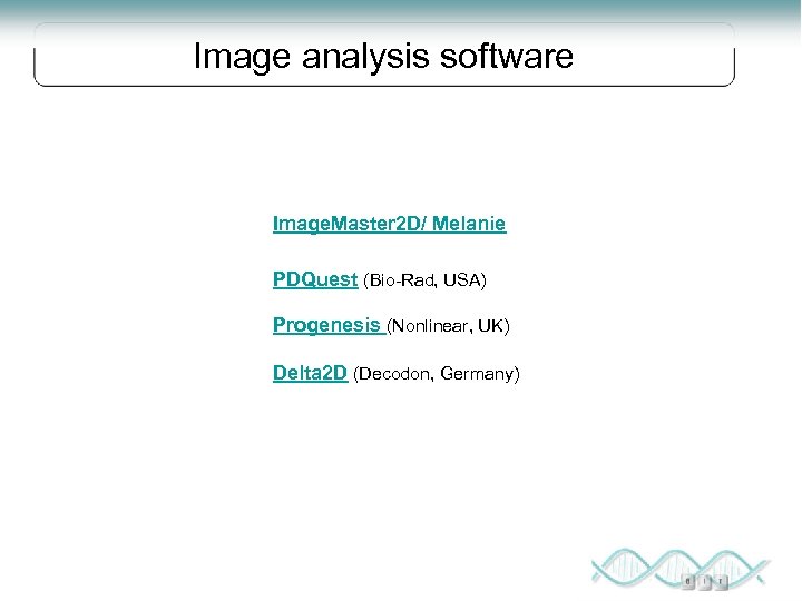 Image analysis software Image. Master 2 D/ Melanie PDQuest (Bio-Rad, USA) Progenesis (Nonlinear, UK)
