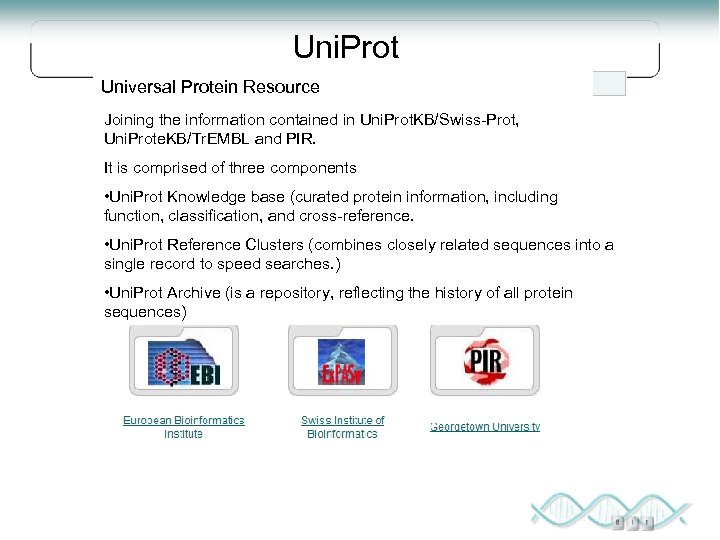 Uni. Prot Universal Protein Resource Joining the information contained in Uni. Prot. KB/Swiss-Prot, Uni.