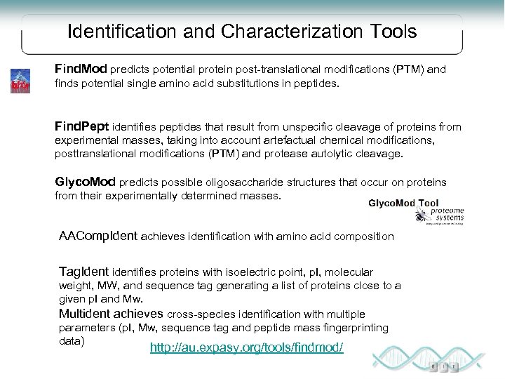 Identification and Characterization Tools Find. Mod predicts potential protein post-translational modifications (PTM) and finds