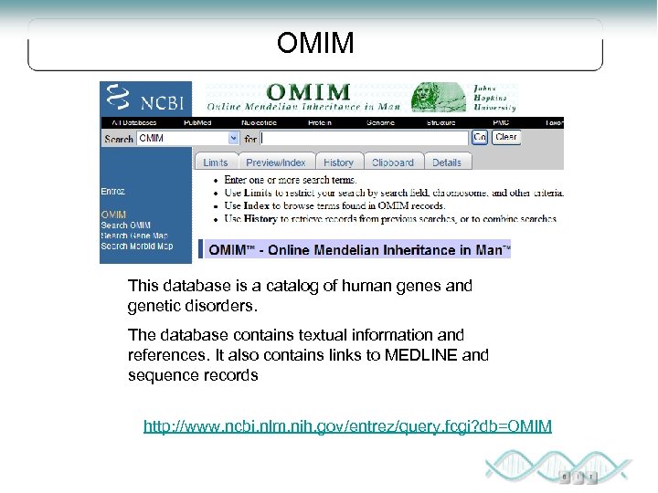 OMIM This database is a catalog of human genes and genetic disorders. The database