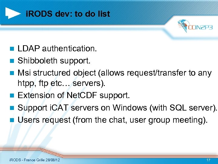 i. RODS dev: to do list n n n LDAP authentication. Shibboleth support. Msi