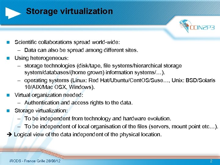 Storage virtualization Scientific collaborations spread world-wide: – Data can also be spread among different