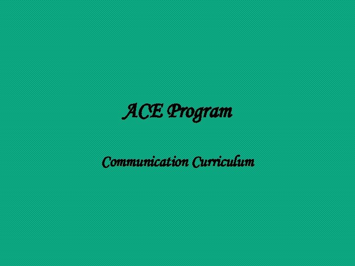 ACE Program Communication Curriculum 