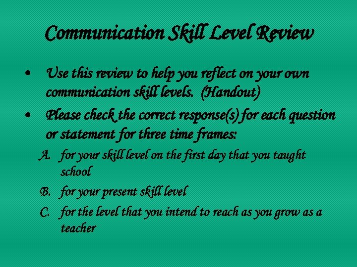 Communication Skill Level Review • Use this review to help you reflect on your
