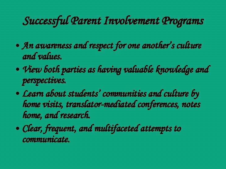 Successful Parent Involvement Programs • An awareness and respect for one another’s culture and
