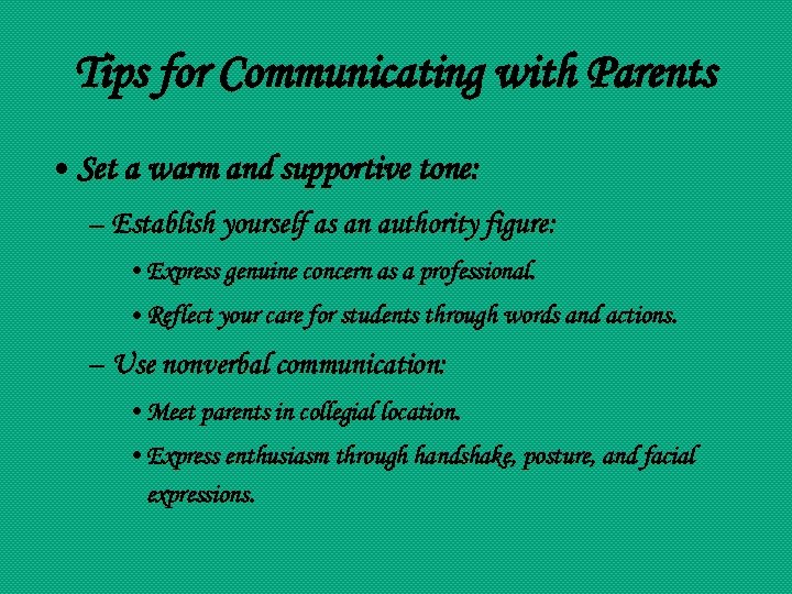 Tips for Communicating with Parents • Set a warm and supportive tone: – Establish