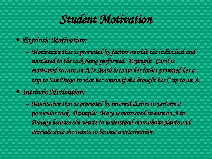 Student Motivation • Extrinsic Motivation: – Motivation that is promoted by factors outside the