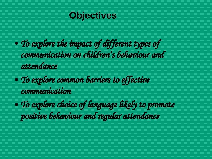 Objectives • To explore the impact of different types of communication on children’s behaviour