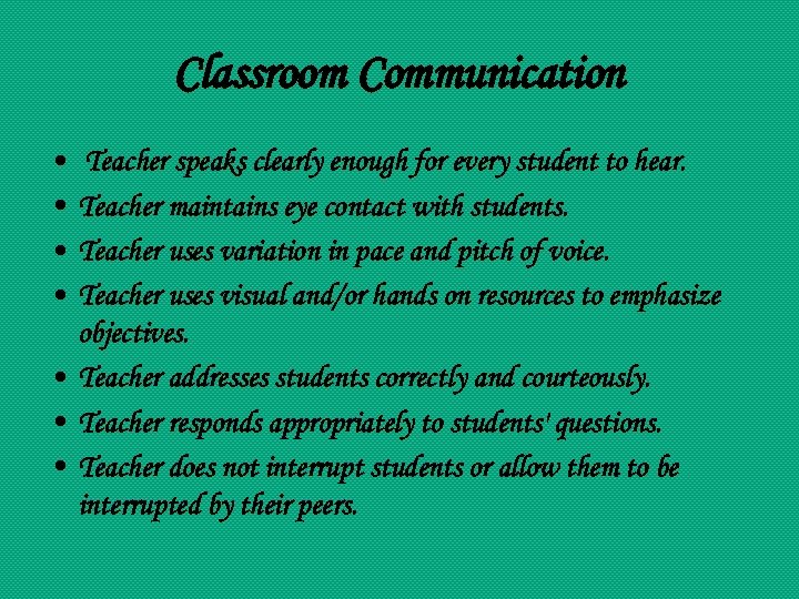 Classroom Communication • • Teacher speaks clearly enough for every student to hear. Teacher