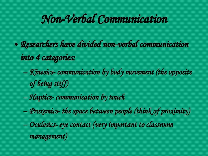 Non-Verbal Communication • Researchers have divided non-verbal communication into 4 categories: – Kinesics- communication