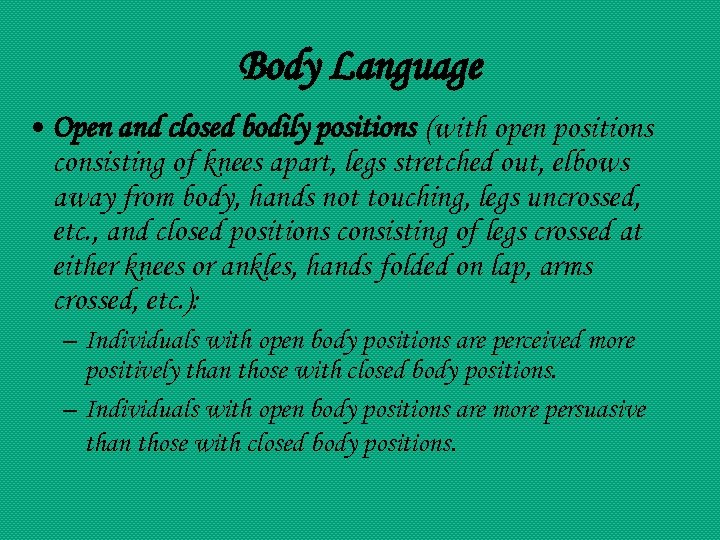 Body Language • Open and closed bodily positions (with open positions consisting of knees