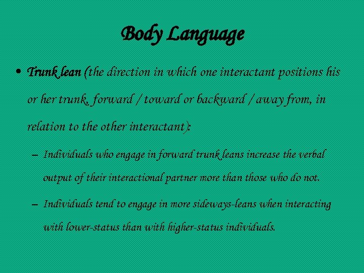 Body Language • Trunk lean (the direction in which one interactant positions his or