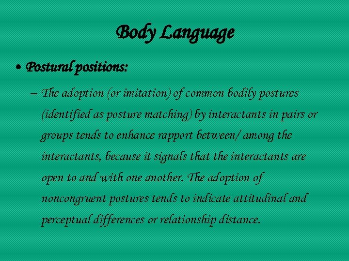 Body Language • Postural positions: – The adoption (or imitation) of common bodily postures