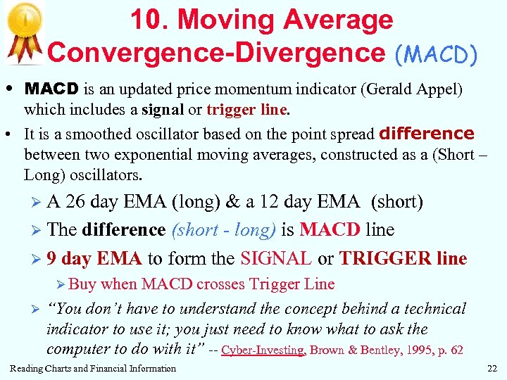 10. Moving Average Convergence-Divergence (MACD) • MACD is an updated price momentum indicator (Gerald