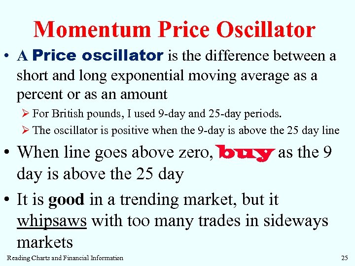 Momentum Price Oscillator • A Price oscillator is the difference between a short and