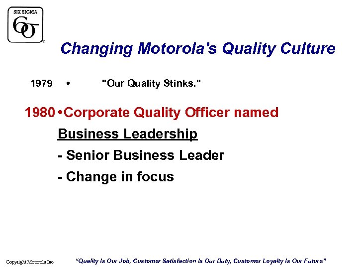 Changing Motorola's Quality Culture 1979 • "Our Quality Stinks. " 1980 • Corporate Quality