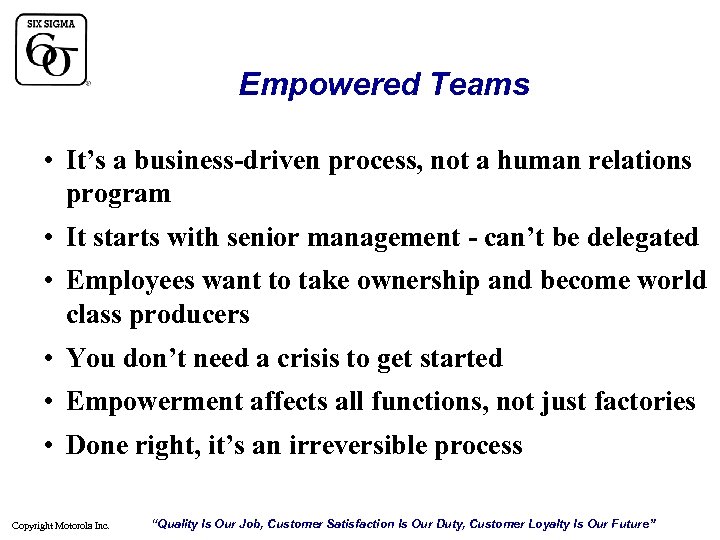 Empowered Teams • It’s a business-driven process, not a human relations program • It