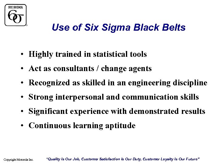 Use of Six Sigma Black Belts • Highly trained in statistical tools • Act