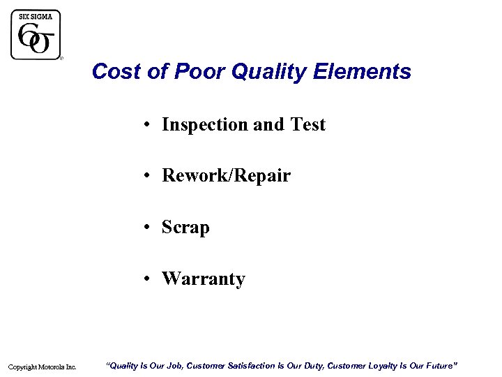 Cost of Poor Quality Elements • Inspection and Test • Rework/Repair • Scrap •