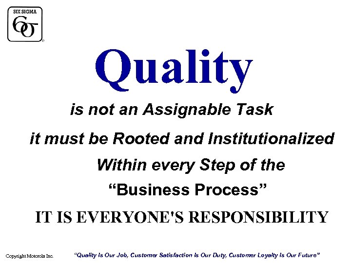 Quality is not an Assignable Task it must be Rooted and Institutionalized Within every